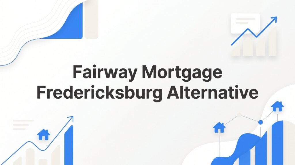 7 Reasons to Consider a Fairway Mortgage Fredericksburg Alternative Before You Sign