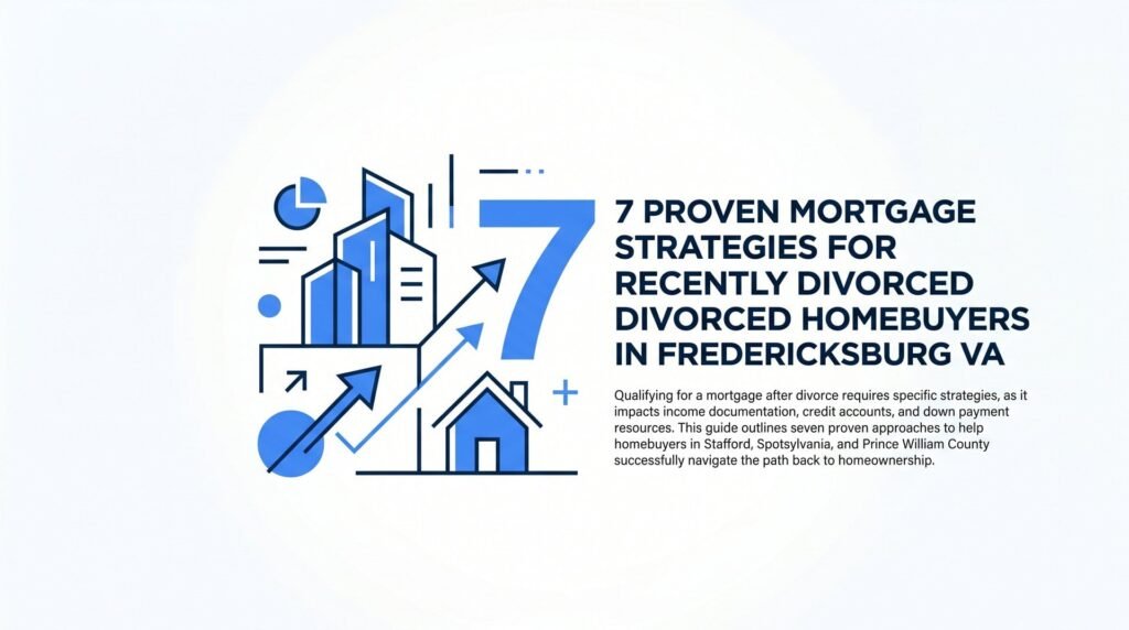 7 Proven Mortgage Strategies for Recently Divorced Homebuyers in Fredericksburg VA
